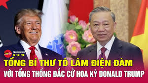 Tổng Bí thư Tô Lâm vừa có cuộc điện đàm với Tổng thống Hoa Kỳ Donald J. Trump về quan hệ Việt Nam – Hoa Kỳ.